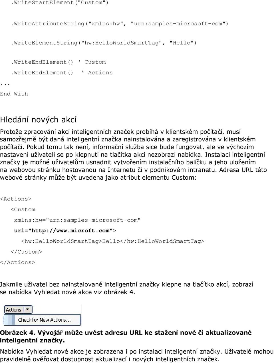 počítači. Pokud tomu tak není, informační služba sice bude fungovat, ale ve výchozím nastavení uživateli se po klepnutí na tlačítka akcí nezobrazí nabídka.