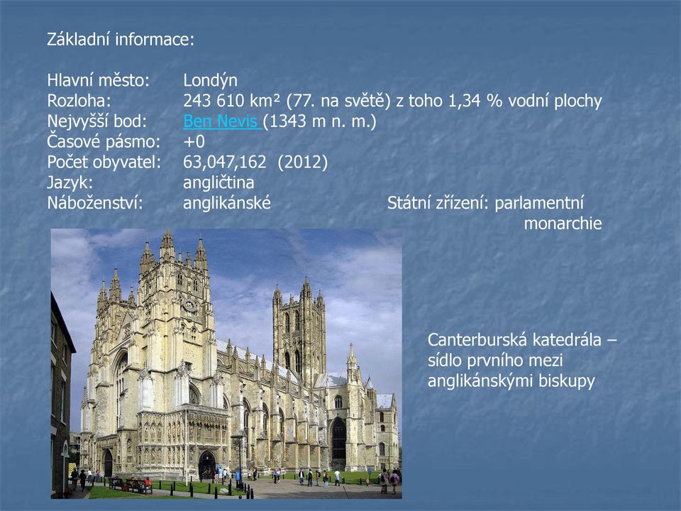 n. m.) Časové pásmo: +0 Počet obyvatel: 63,047,162 (2012) Jazyk: angličtina