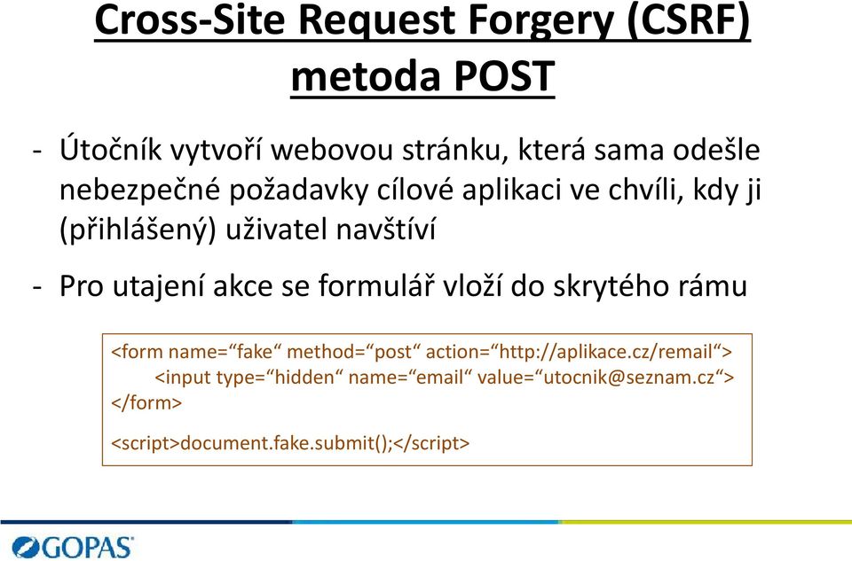 akce se formulář vloží do skrytého rámu <form name= fake method= post action= http://aplikace.