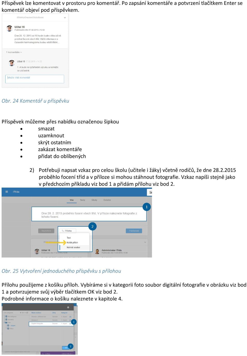 žáky) včetně rodičů, že dne 28.2.2015 proběhlo focení tříd a v příloze si mohou stáhnout fotografie. Vzkaz napíši stejně jako v předchozím příkladu viz bod 1 a přidám přílohu viz bod 2. Obr.