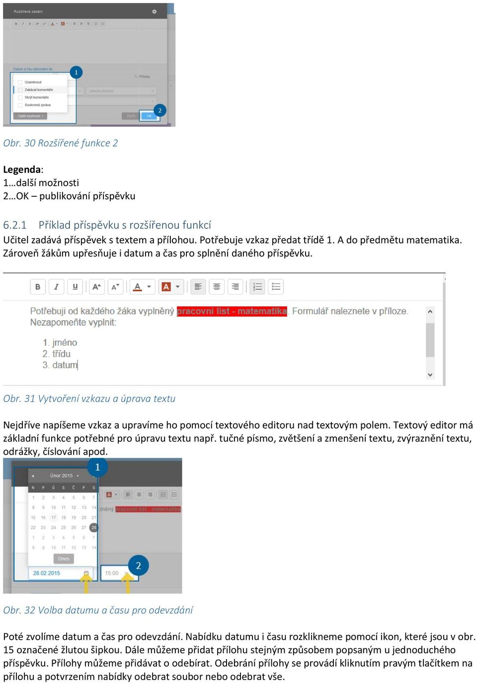 31 Vytvoření vzkazu a úprava textu Nejdříve napíšeme vzkaz a upravíme ho pomocí textového editoru nad textovým polem. Textový editor má základní funkce potřebné pro úpravu textu např.