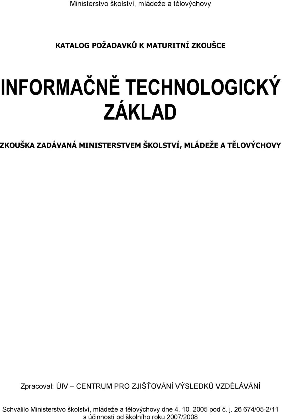 TĚLOVÝCHOVY Zpracoval: ÚIV CENTRUM PRO ZJIŠŤOVÁNÍ VÝSLEDKŮ VZDĚLÁVÁNÍ Schválilo Ministerstvo