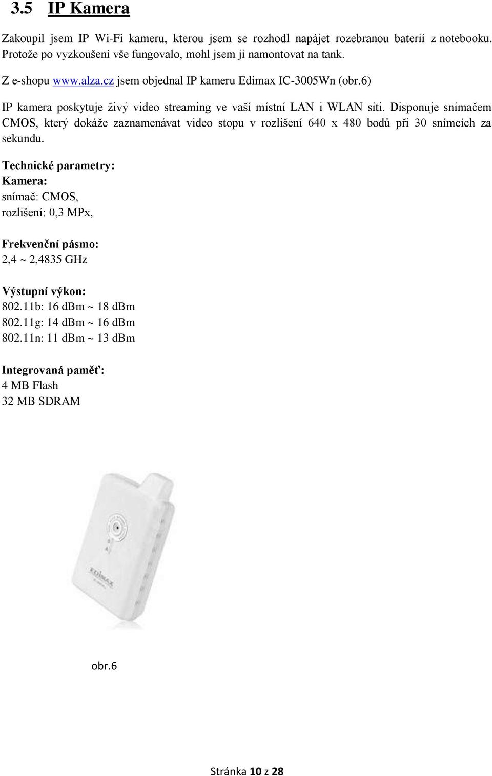 6) IP kamera poskytuje živý video streaming ve vaší místní LAN i WLAN síti.