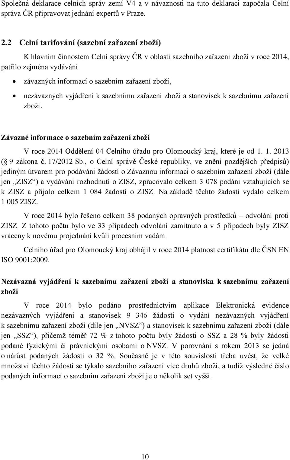nezávazných vyjádření k sazebnímu zařazení zboží a stanovisek k sazebnímu zařazení zboží.
