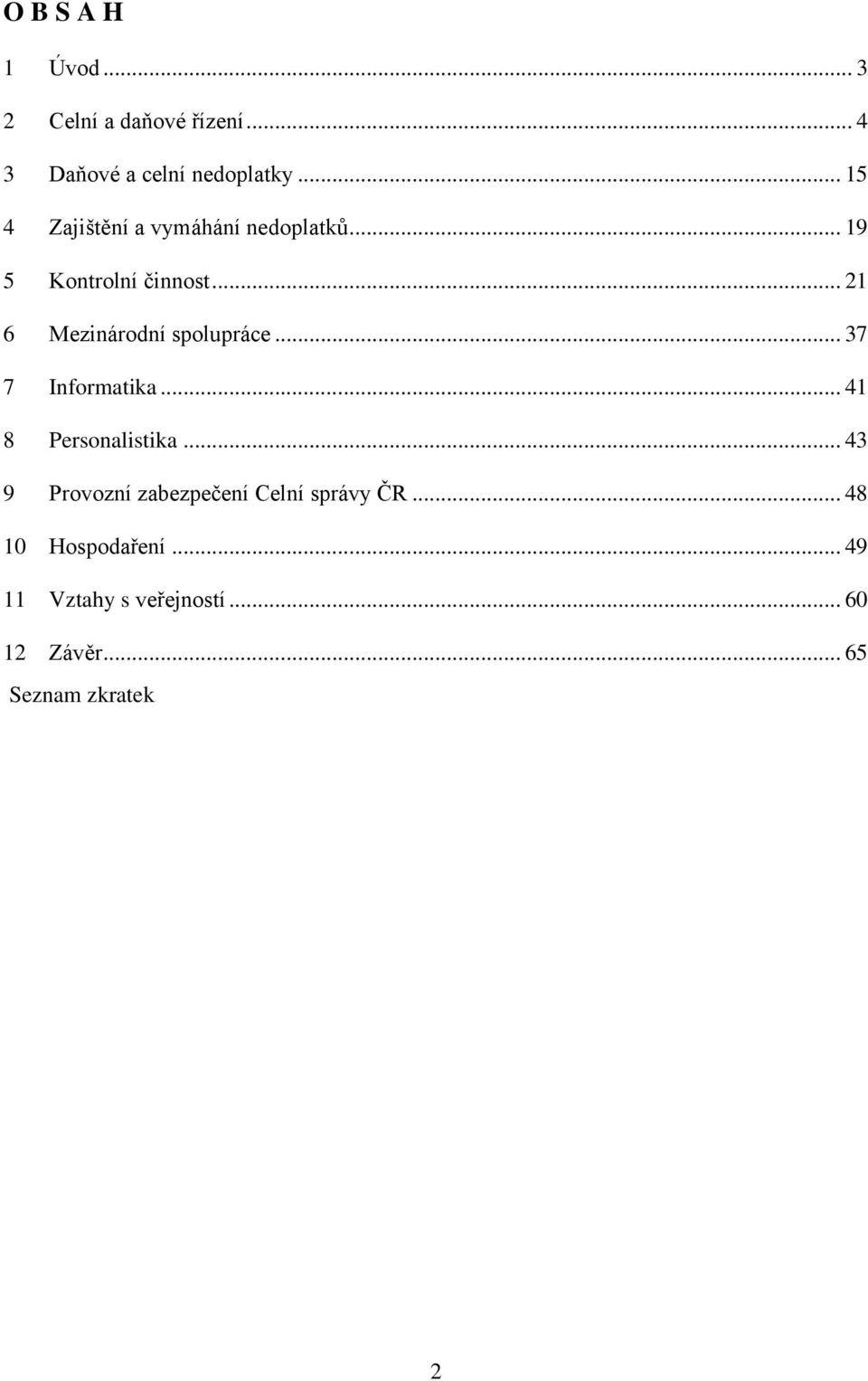 .. 21 6 Mezinárodní spolupráce... 37 7 Informatika... 41 8 Personalistika.