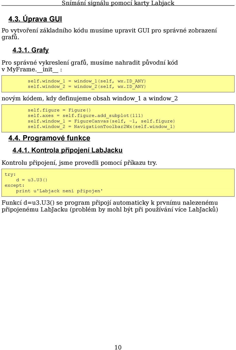 id_any) novým kódem, kdy definujeme obsah window_1 a window_2 self.figure = Figure() self.axes = self.figure.add_subplot(111) self.window_1 = FigureCanvas(self, -1, self.figure) self.