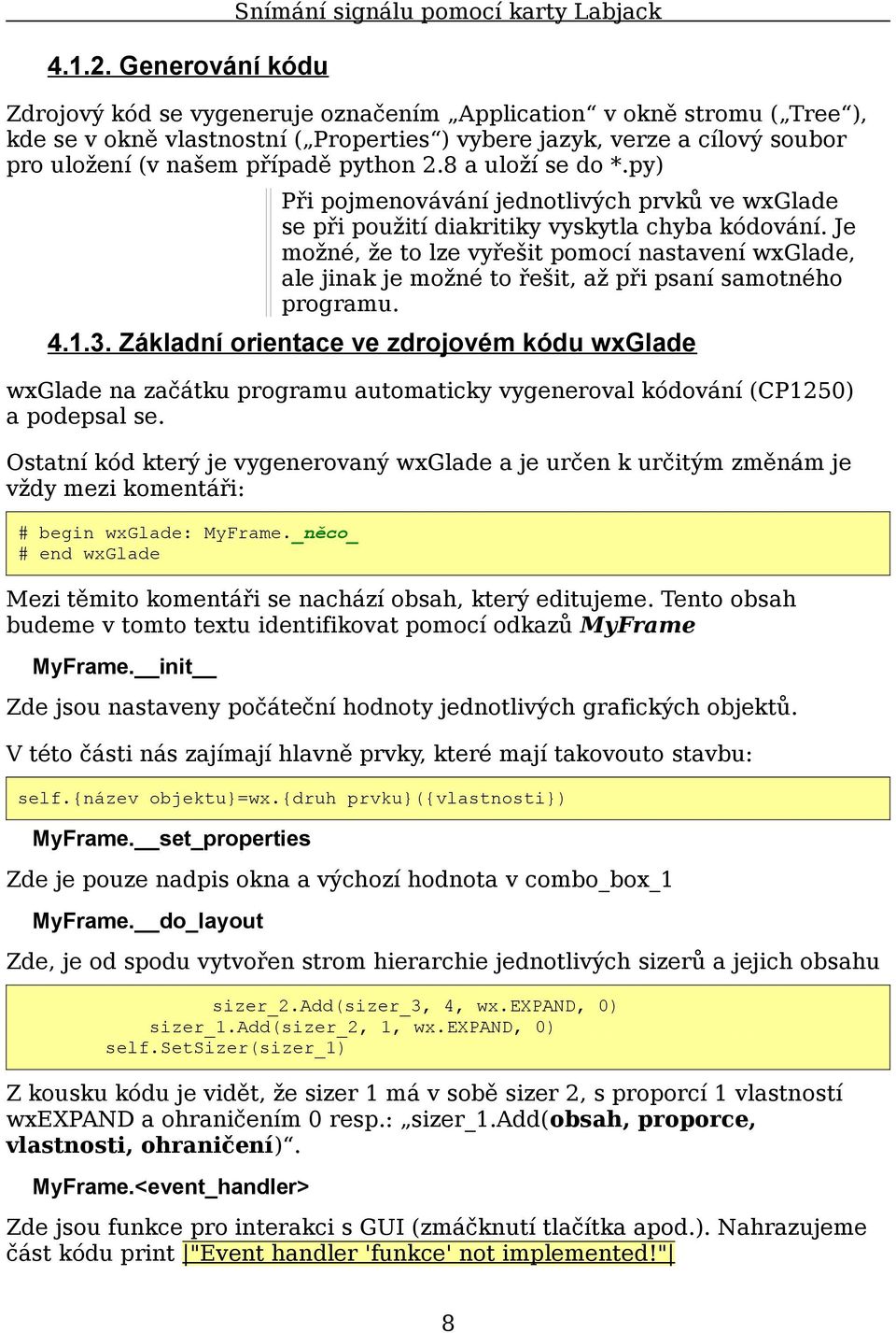 soubor pro uložení (v našem případě python 2.8 a uloží se do *.py) Při pojmenovávání jednotlivých prvků ve wxglade se při použití diakritiky vyskytla chyba kódování.