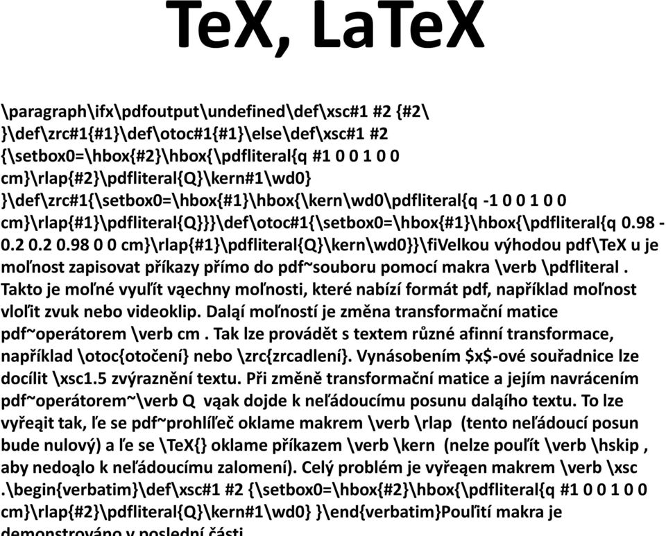 2 0.98 0 0 cm}\rlap{#1}\pdfliteral{q}\kern\wd0}}\fivelkou výhodou pdf\tex u je moľnost zapisovat příkazy přímo do pdf~souboru pomocí makra \verb \pdfliteral.