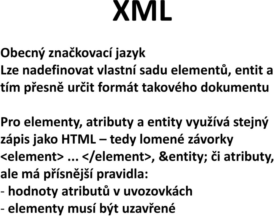 stejný zápis jako HTML tedy lomené závorky <element>.