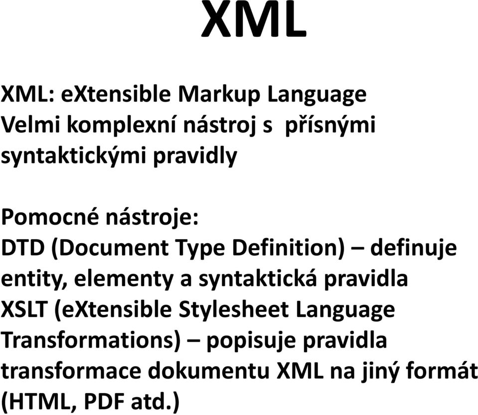 popisuje pravidla transformace dokumentu XML na jiný formát (HTML, PDF atd.