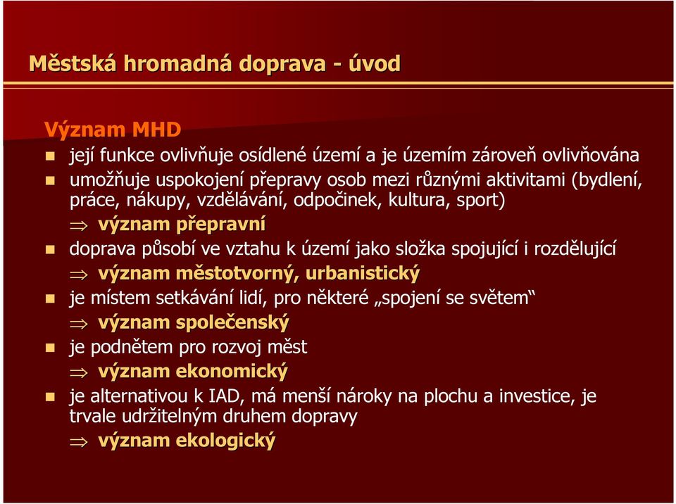 složka spojující i rozdělující význam městotvorný,, urbanistický je místem setkávání lidí, pro některé spojení se světem význam společenský enský je