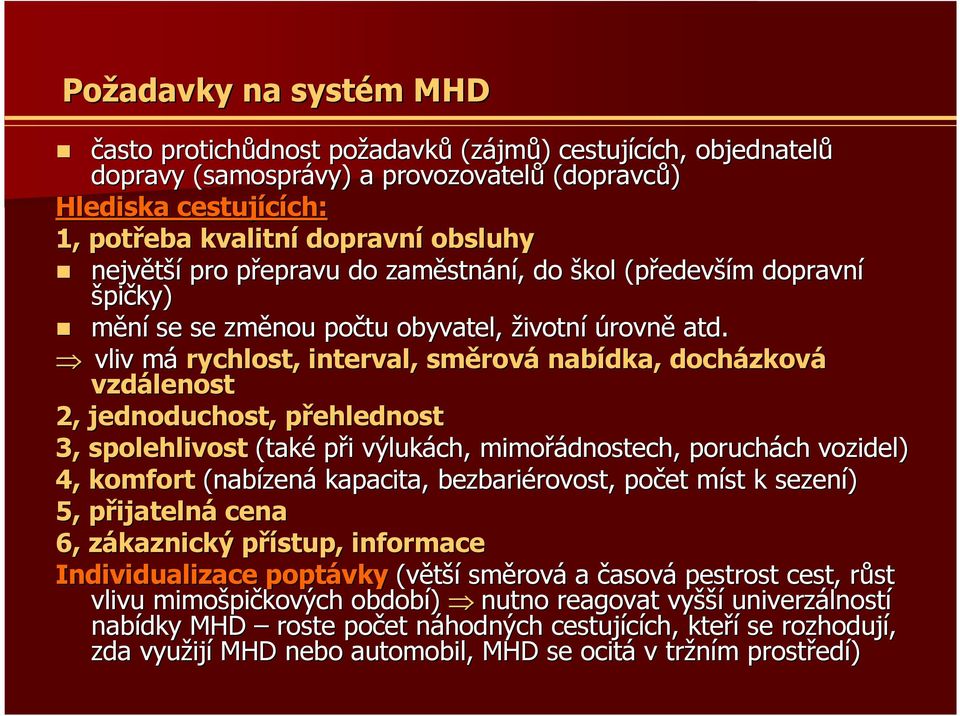 vliv mám rychlost, interval, směrov rovánabídka, docházkov zková vzdálenost 2, jednoduchost, přehlednostp 3, spolehlivost (také při i výlukách, mimořádnostech, poruchách vozidel) 4, komfort (nabízen