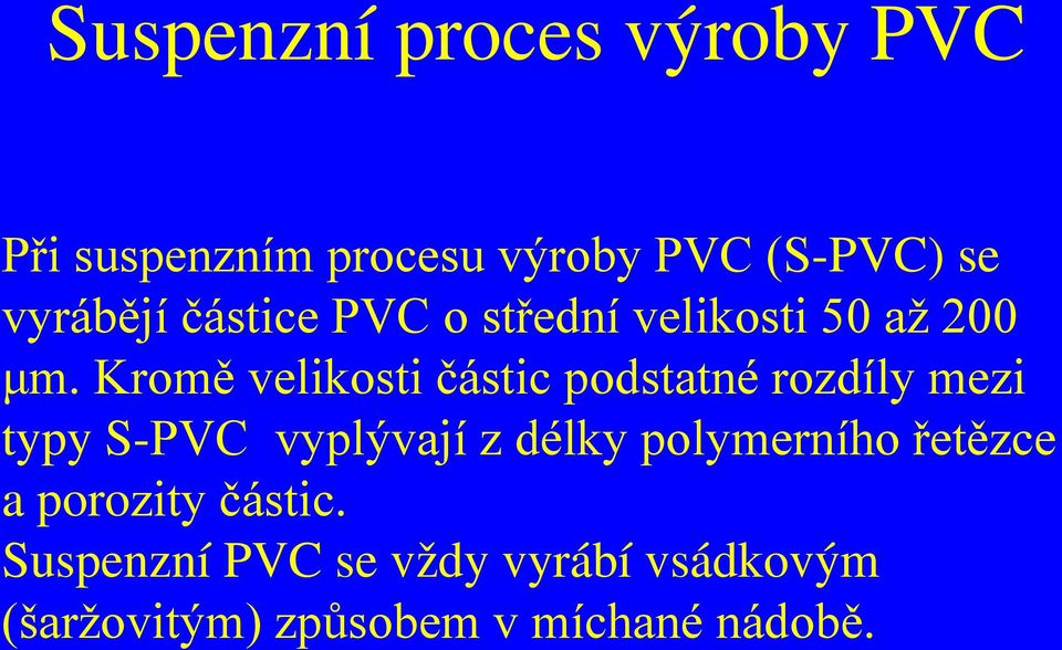 Kromě velikosti částic podstatné rozdíly mezi typy S-PVC vyplývají z délky