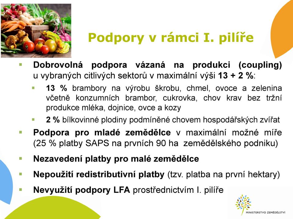 chmel, ovoce a zelenina včetně konzumních brambor, cukrovka, chov krav bez tržní produkce mléka, dojnice, ovce a kozy 2 % bílkovinné plodiny