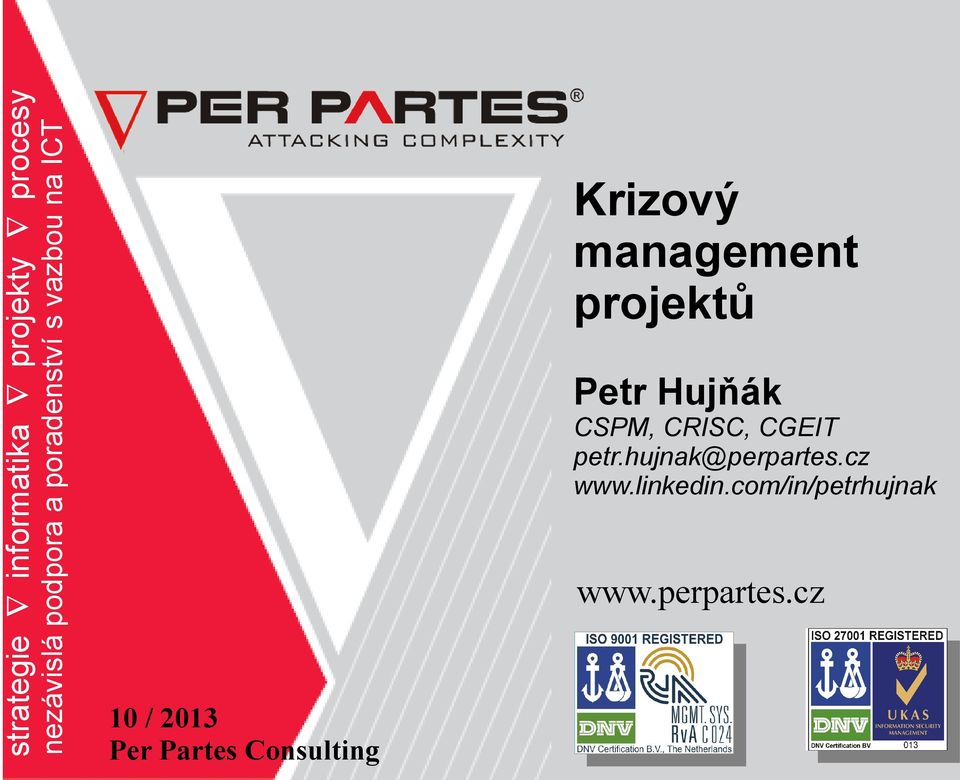 projektů Petr Hujňák CSPM, CRISC, CGEIT petr.hujnak@perpartes.