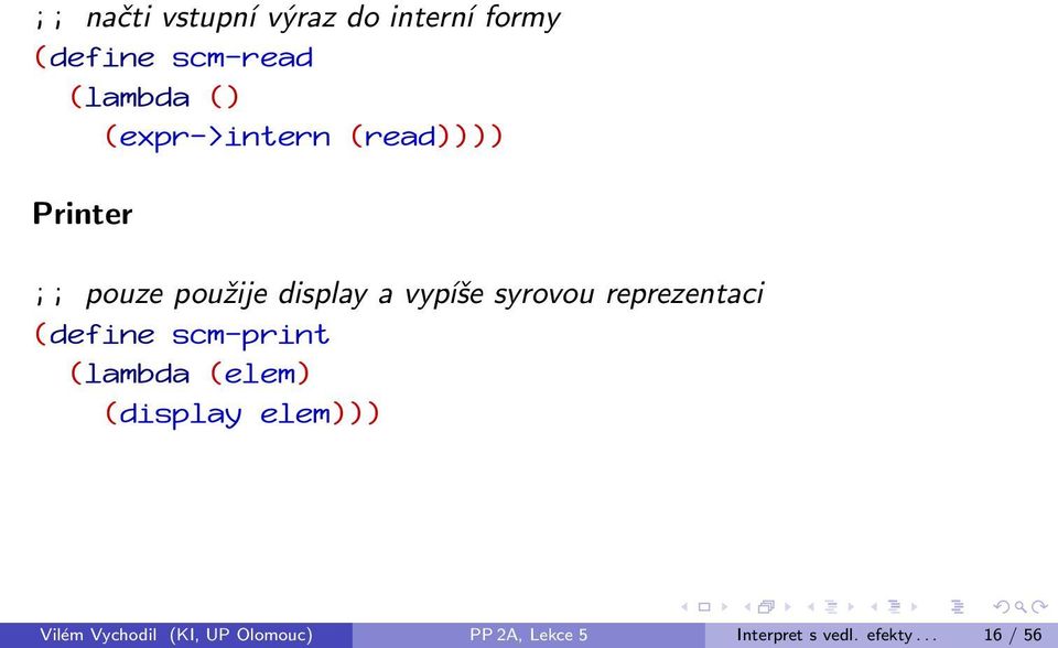 syrovou reprezentaci (define scm-print (lambda (elem) (display elem)))