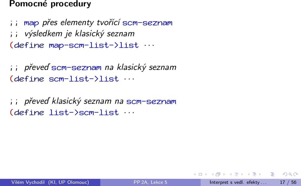 seznam (define scm-list->list ;; převeď klasický seznam na scm-seznam (define