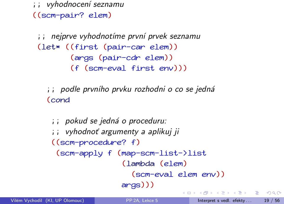 first env))) ;; podle prvního prvku rozhodni o co se jedná (cond ;; pokud se jedná o proceduru: ;; vyhodnoť