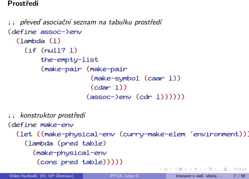 konstruktor prostředí (define make-env (let ((make-physical-env (curry-make-elem 'environment))) (lambda (pred