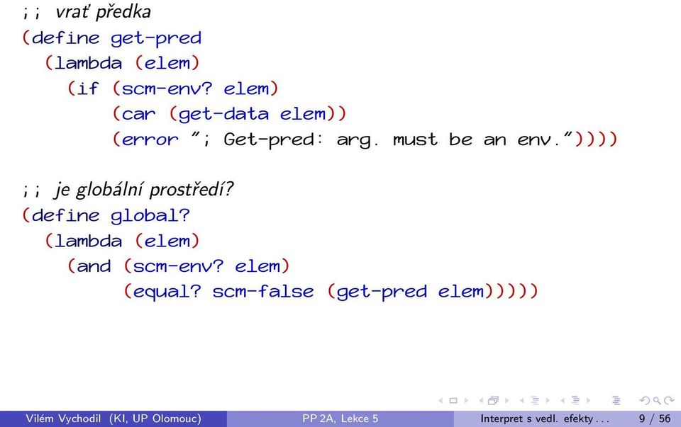 ")))) ;; je globální prostředí? (define global? (lambda (elem) (and (scm-env?