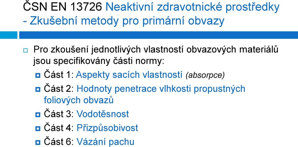 normy: Část 1: Aspekty sacích vlastností (absorpce) Část 2: Hodnoty penetrace vlhkosti