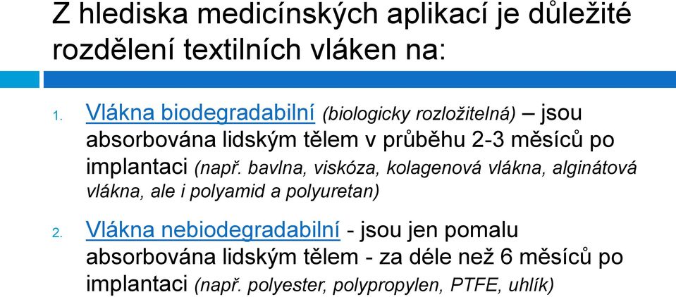 implantaci (např. bavlna, viskóza, kolagenová vlákna, alginátová vlákna, ale i polyamid a polyuretan) 2.