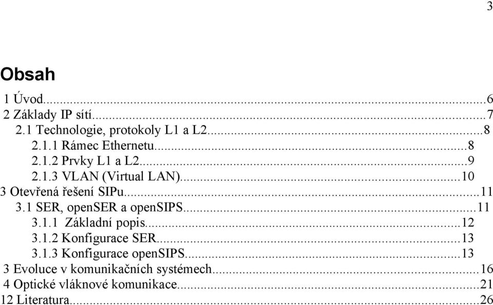 SER, openser a opensips11 311 ákladní popis12 312 Konfigurace SER13 313 Konfigurace