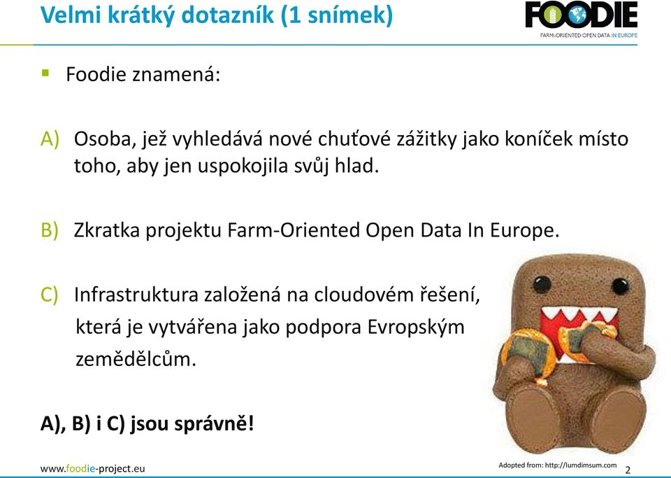 B) Zkratka projektu Farm-Oriented Open Data In Europe.