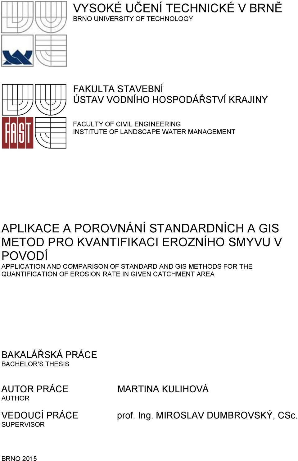 POVODÍ APPLICATION AND COMPARISON OF STANDARD AND GIS METHODS FOR THE QUANTIFICATION OF EROSION RATE IN GIVEN CATCHMENT AREA