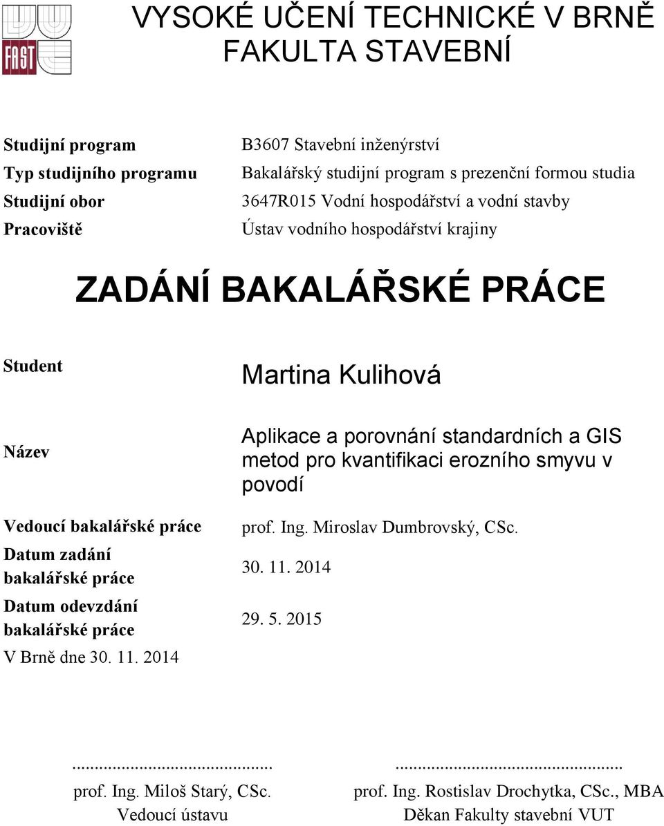práce Datum zadání bakalářské práce Datum odevzdání bakalářské práce V Brně dne 30. 11.
