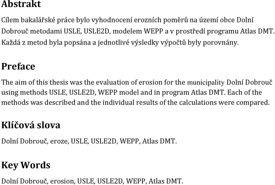 Preface The aim of this thesis was the evaluation of erosion for the municipality Dolní Dobrouč using methods USLE, USLE2D, WEPP model and in program Atlas