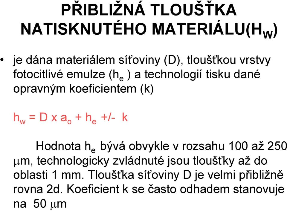 k Hodnota h e bývá obvykle v rozsahu 100 až 250 µm, technologicky zvládnuté jsou tloušťky až do