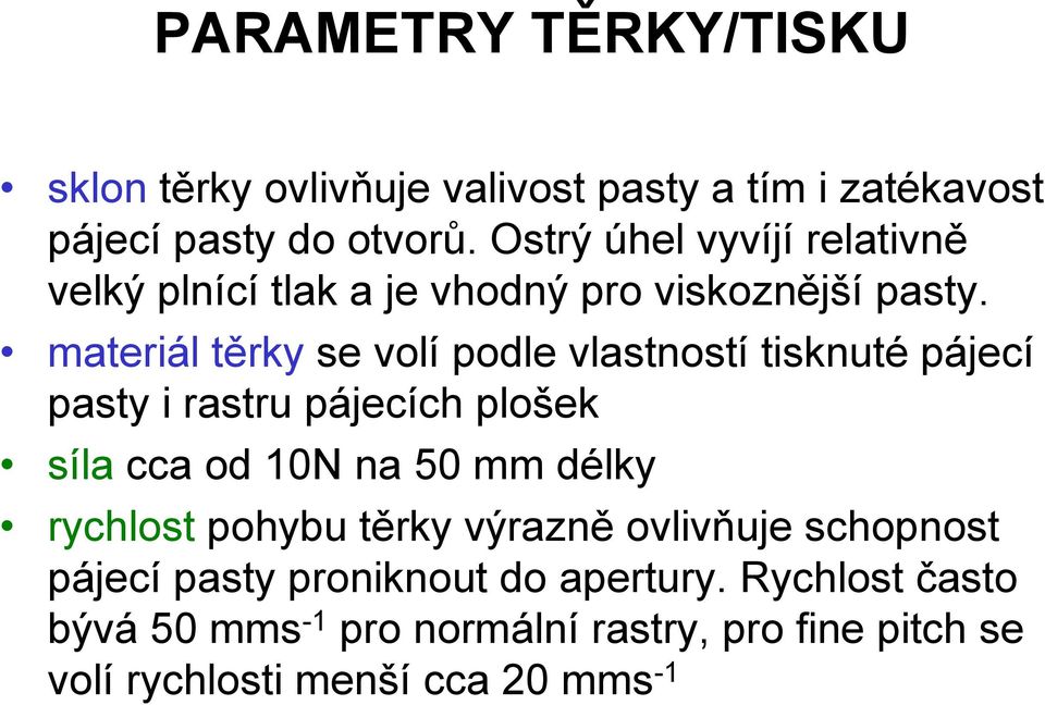 materiál těrky se volí podle vlastností tisknuté pájecí pasty i rastru pájecích plošek síla cca od 10N na 50 mm délky