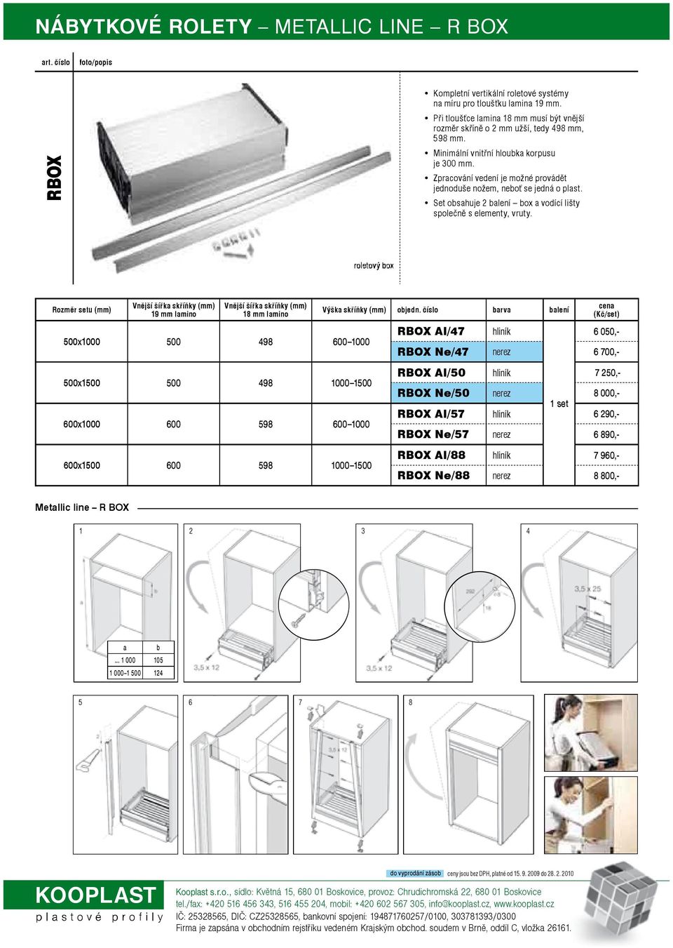 250,- RBOX Ne/50 8 000,- 1 set RBOX Al/57 6 290,- RBOX Ne/57 6 890,- RBOX Al/88 7