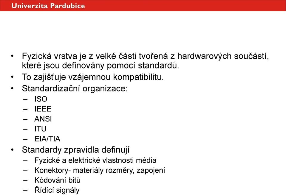 Standardizační organizace: ISO IEEE ANSI ITU EIA/TIA Standardy zpravidla definují