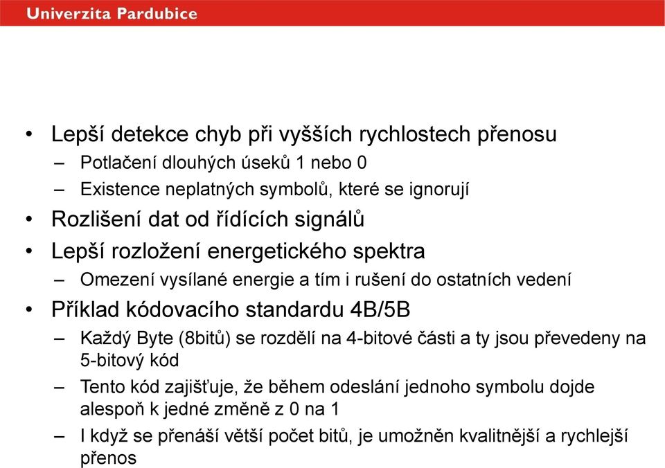 Příklad kódovacího standardu 4B/5B Každý Byte (8bitů) se rozdělí na 4-bitové části a ty jsou převedeny na 5-bitový kód Tento kód zajišťuje,