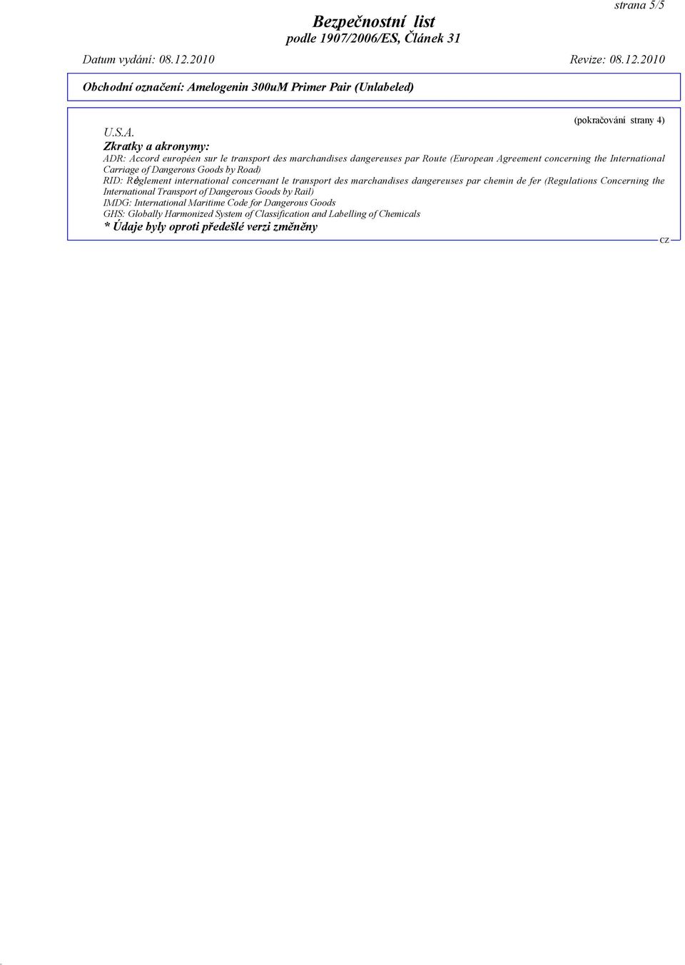 International Carriage of Dangerous Goods by Road) RID: Règlement international concernant le transport des marchandises dangereuses par chemin