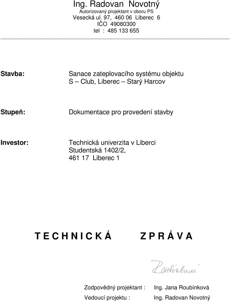 Stupeň: Dokumentace pro provedení stavby Investor: Technická univerzita v Liberci Studentská