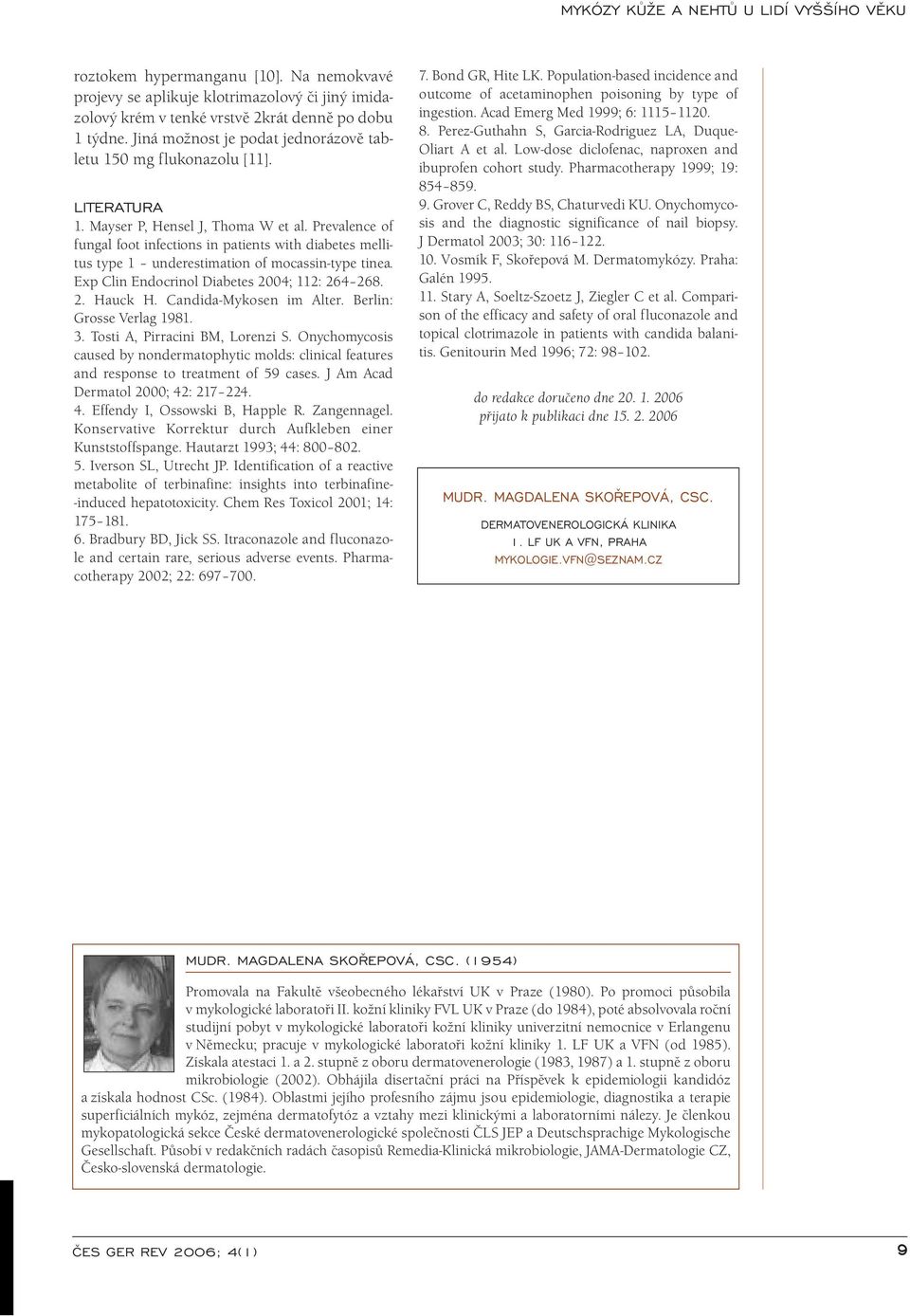 Prevalence of fungal foot infections in patients with diabetes mellitus type 1 underestimation of mocassin-type tinea. Exp Clin Endocrinol Diabetes 2004; 112: 264 268. 2. Hauck H.