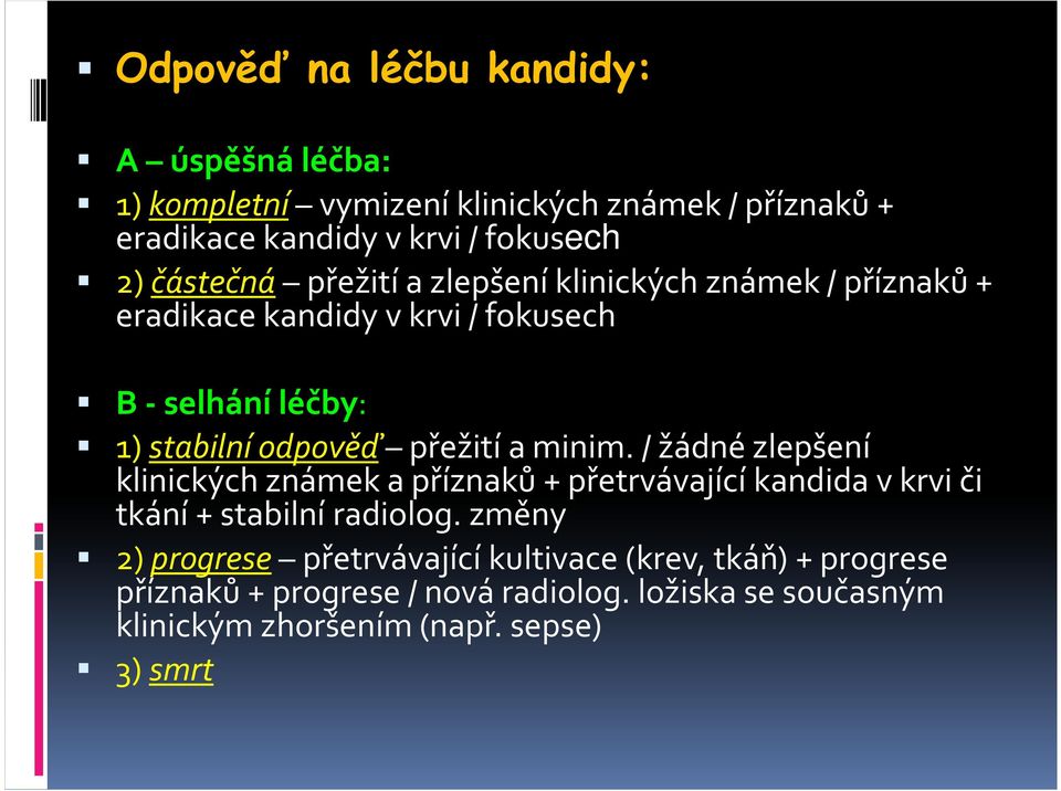 přežití a minim. / žádné zlepšení klinických známek a příznaků + přetrvávající kandida v krvi či tkání + stabilní radiolog.