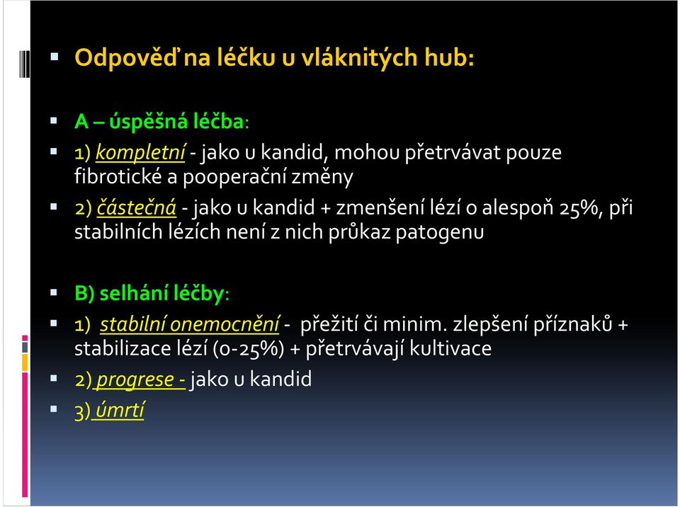 stabilních lézích není z nich průkaz patogenu B) selhání léčby: 1) stabilní onemocnění- přežití či