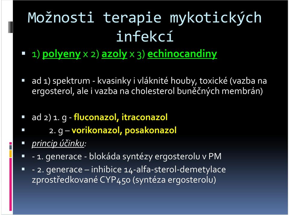 g -fluconazol, itraconazol 2. g vorikonazol, posakonazol princip účinku: -1.