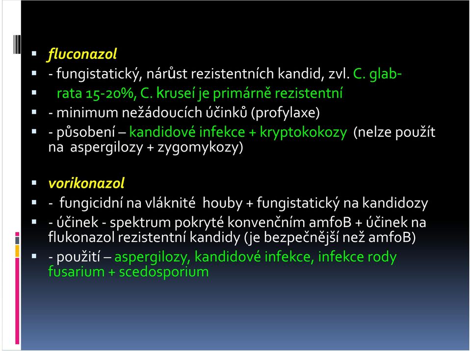 na aspergilozy + zygomykozy) vorikonazol vorikonazol - fungicidní na vláknité houby + fungistatický na kandidozy -účinek