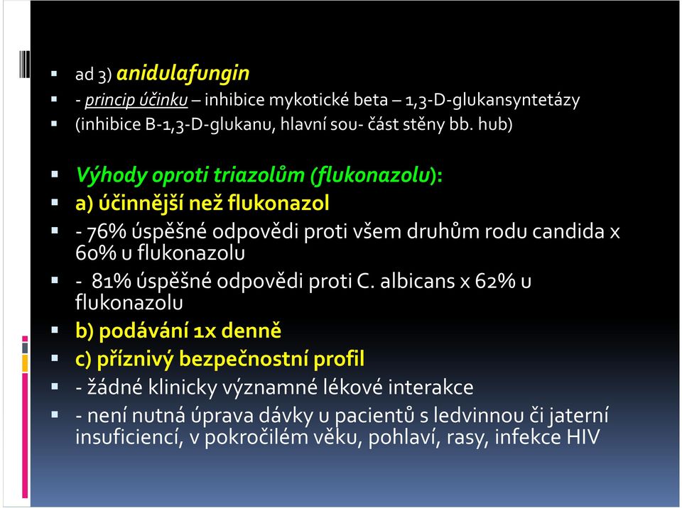 flukonazolu - 81% úspěšné odpovědi proti C.