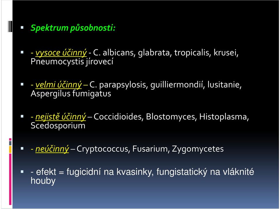 parapsylosis, guilliermondií, lusitanie, Aspergilus fumigatus -nejistě účinný