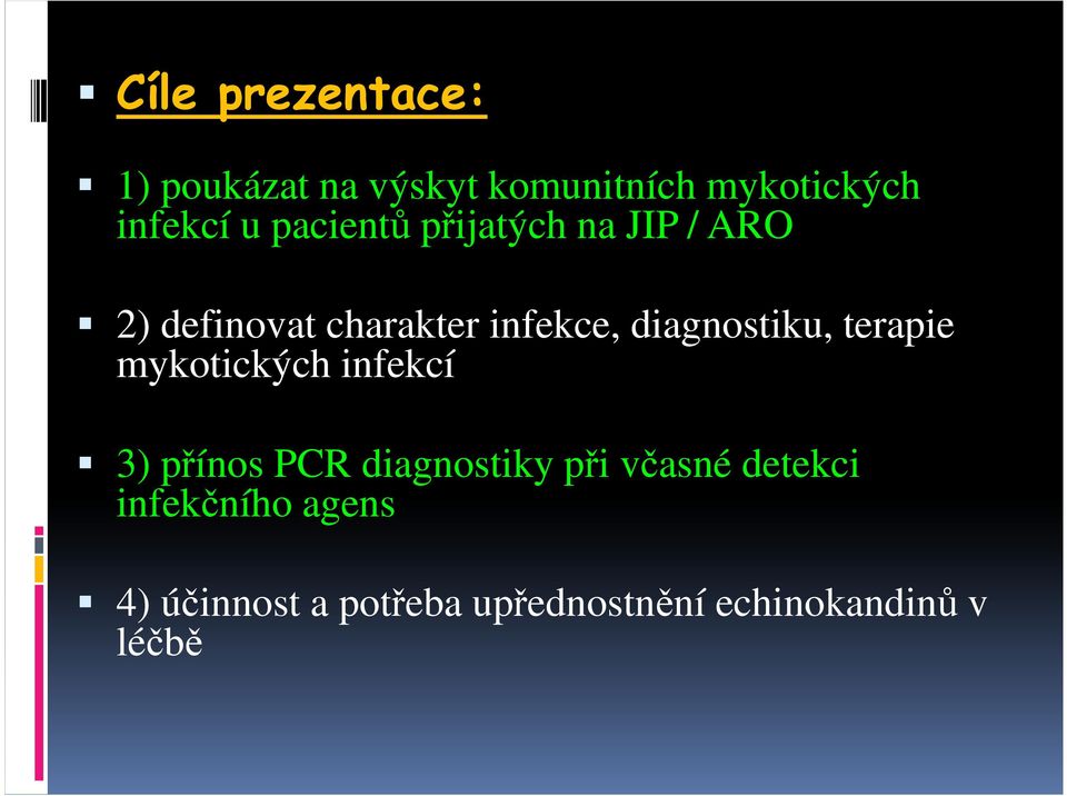 diagnostiku, terapie mykotických infekcí 3) přínos PCR diagnostiky při