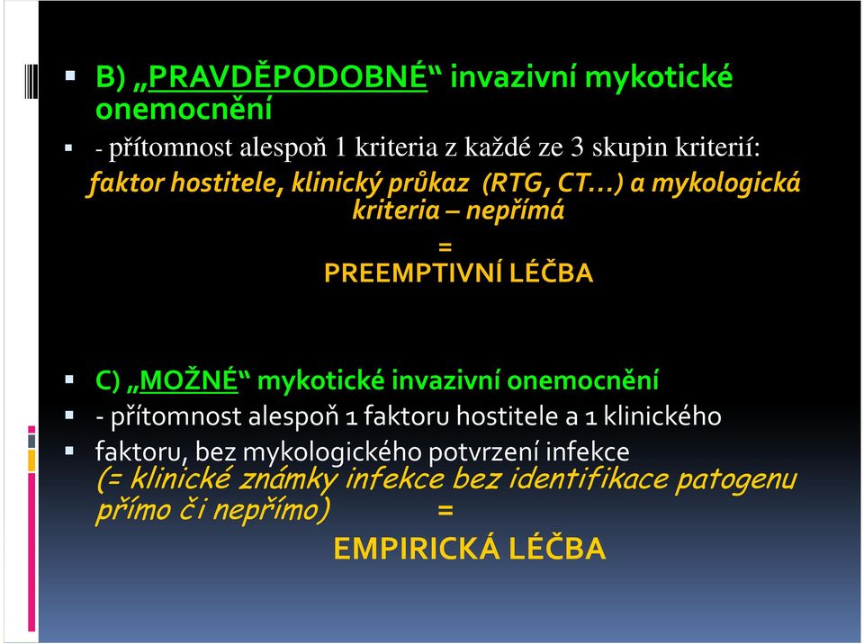 MOŽNÉ mykotické invazivní onemocnění -přítomnost alespoň 1 faktoru hostitele a 1 klinického faktoru, bez