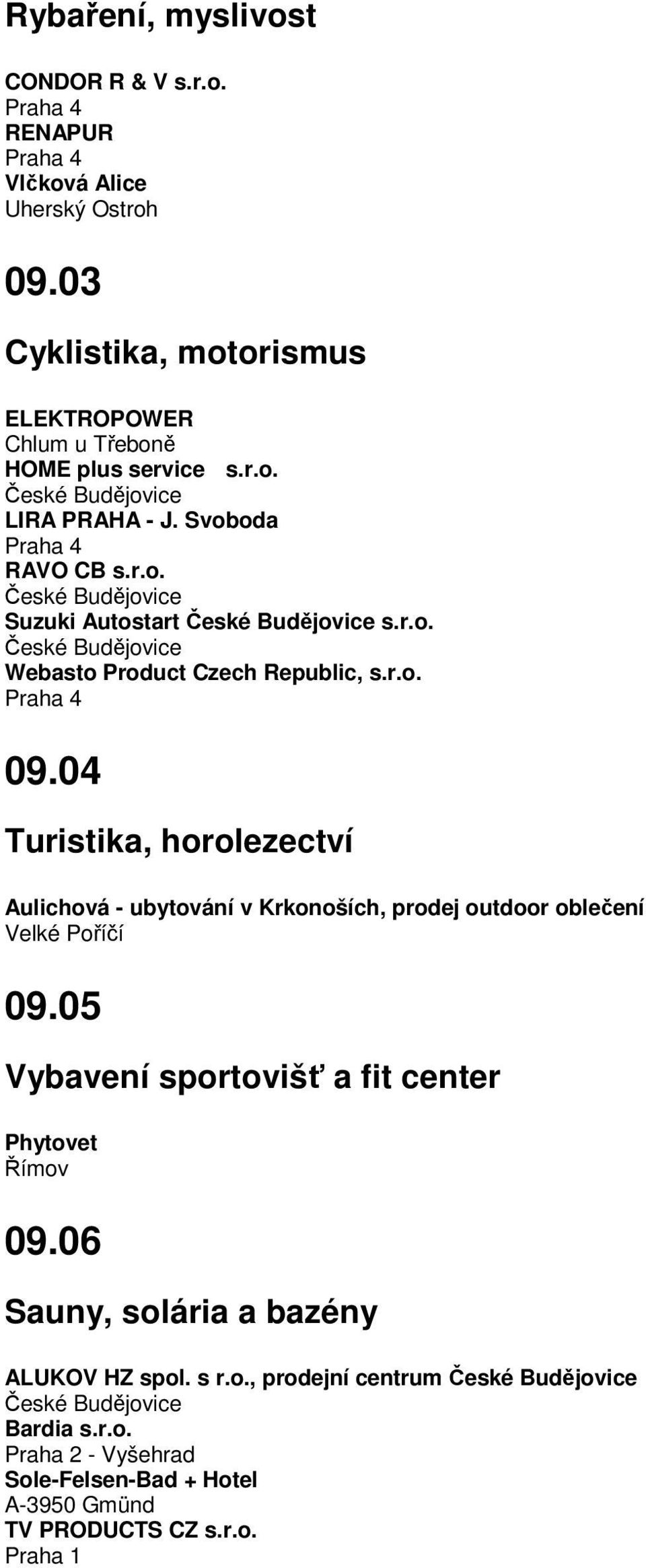 r.o. Praha 4 09.04 Turistika, horolezectví Aulichová - ubytování v Krkonoších, prodej outdoor oblečení Velké Poříčí 09.