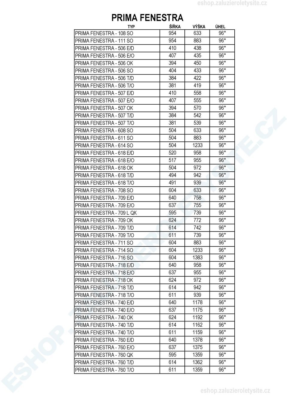 394 570 96 PRIMA FENESTRA - 507 T/D 384 542 96 PRIMA FENESTRA - 507 T/O 381 539 96 PRIMA FENESTRA - 608 SO 504 633 96 PRIMA FENESTRA - 611 SO 504 883 96 PRIMA FENESTRA - 614 SO 504 1233 96 PRIMA