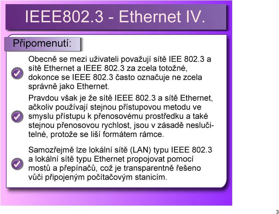 3 a sítě Ethernet, ačkoliv používají stejnou přístupovou metodu ve smyslu přístupu k přenosovému prostředku a také stejnou přenosovou rychlost, jsou